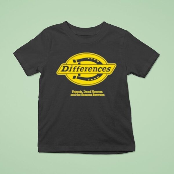 Differences Friends Dead Flowers And The Seasons Between Lucky T Shirt
