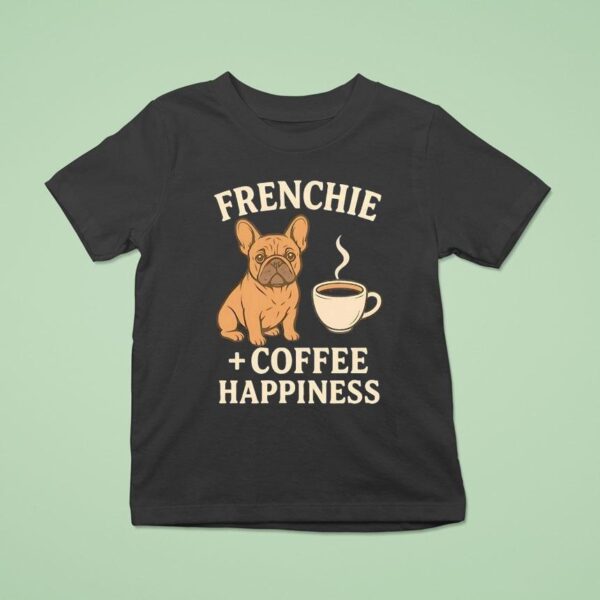 Dog Frenchie Coffee Happiness T Shirt
