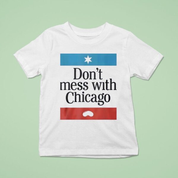 Don T Mess With Chicago T Shirt