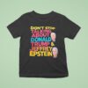 Don T Stop Talking About Donald Trump And Jeffrey Epstein T Shirt