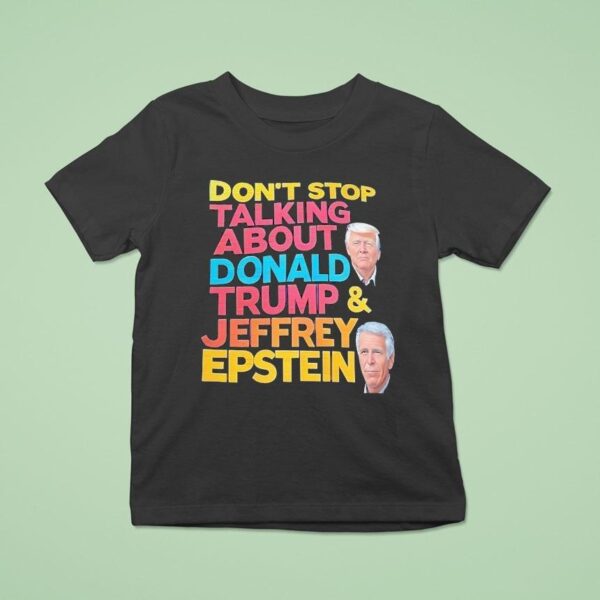 Don T Stop Talking About Donald Trump And Jeffrey Epstein T Shirt