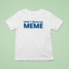 Don T Tread On Meme T Shirt