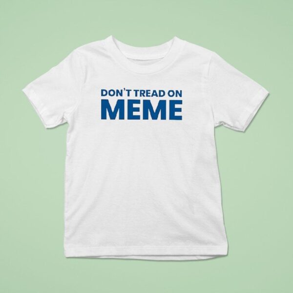 Don T Tread On Meme T Shirt