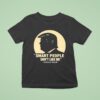 Donald Trump Smart People Don T Like Me T Shirt