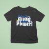 Early Isn T Risky Early Is Power T Shirt