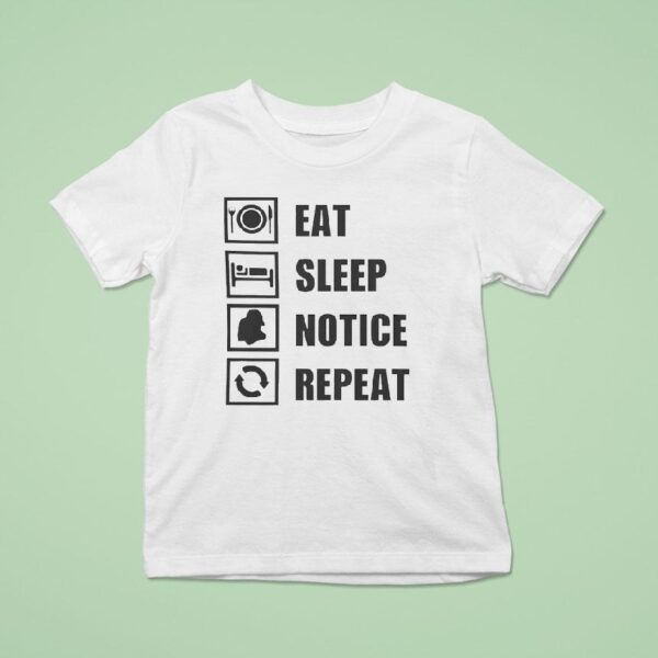 Eat Sleep Notice Repea T Shirt