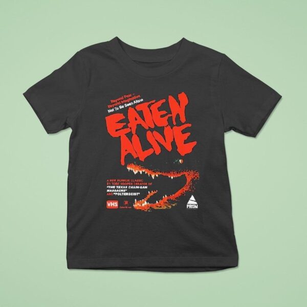 Eaten Alive Beyond Fear Beyond Imagination Not To Be Seen Alone The Texas Chain Saw Massacre And Poltergeis T Shirt