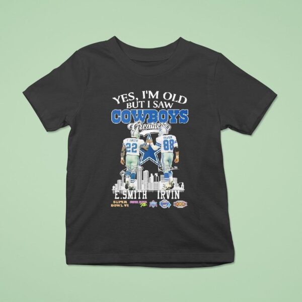 Emmitt Smith And Michael Irvin Yes I M Old But I Saw Dallas Cowboys Greatness T Shirt