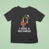 Energy I Need A Recharge T Shirt