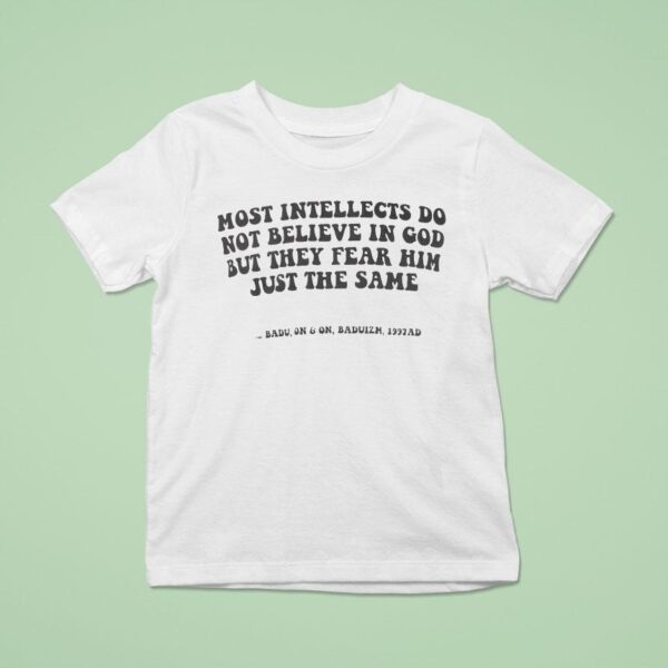 Erykah Badu Most Intellects Do Not Believe In God But They Fear Him Just The Same Badu On On Baduizm Ad T Shirt