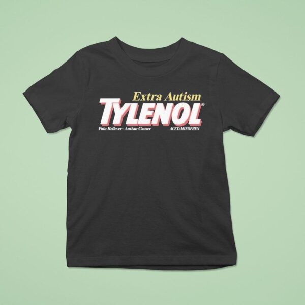 Extra Autism Tylenol Medicine Pain Reliever Autism Causer Acetaminophen T Shirt