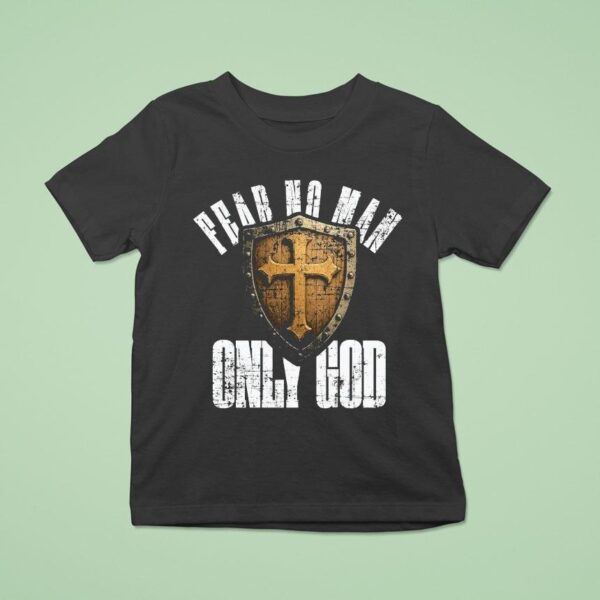 Fear No Man Only God T Shirt