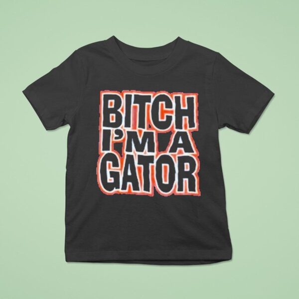 Florida Gators Bitch I M A Gator T Shirt