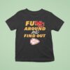 Fukc Around And Find Out Kansas City Chiefs T Shirt