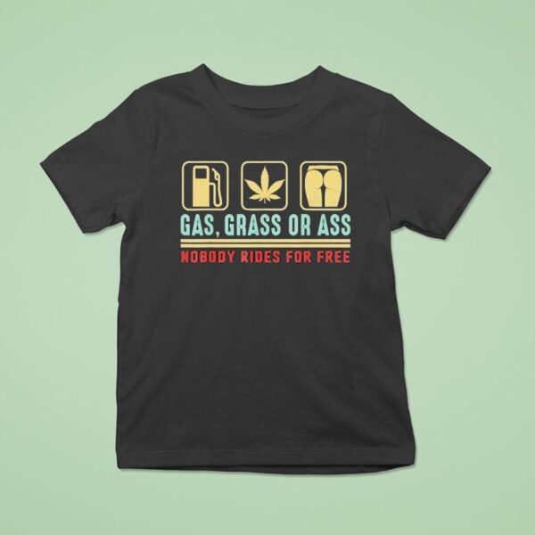 Gas Grass Or Ass Nobody Rides For Free T Shirt