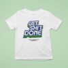 Get Shit Done Make Commerce Better For Everyone T Shirt