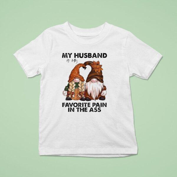 Gnomes My Husband Is My Favorite Pain In The Ass T Shirt