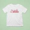 Go Woke Go Broke T Shirt
