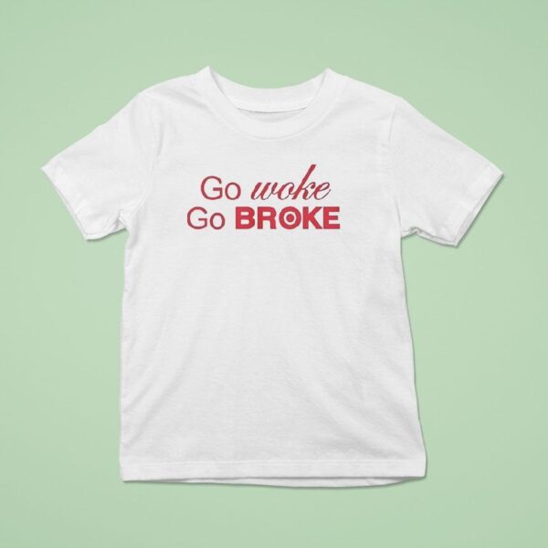 Go Woke Go Broke T Shirt