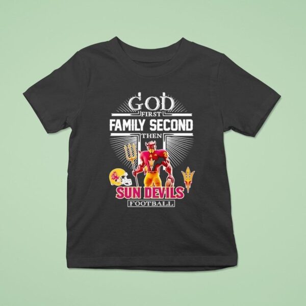 God First Family Second Then Arizona State Sun Devils Football T Shirt