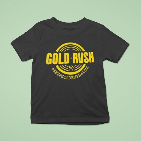 Gold Rush Keep Gold Rush Alive T Shirt