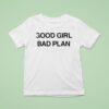 Good Girl Bad Plan T Shirt