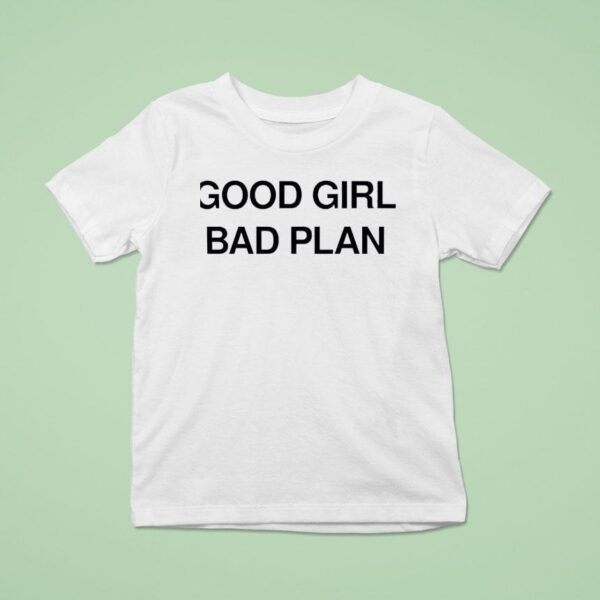 Good Girl Bad Plan T Shirt