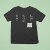 Got Big And To Me Old I I Jork A Dick Like It Nin T Shirt