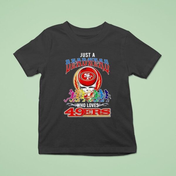 Grateful Dead Just A Deadhead X Who Loves San Francisco Ers T Shirt