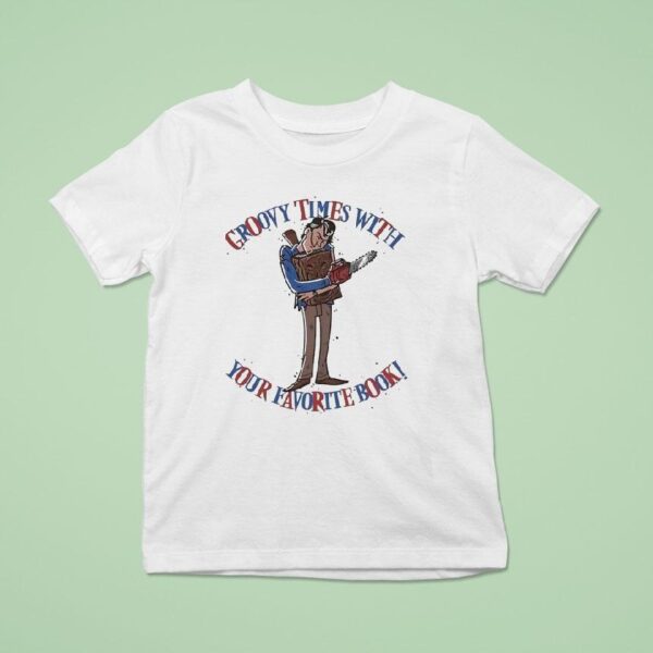 Groovy Times With Your Favorite Book Ash Williams And The Necronomicon Ex Mortis T Shirt