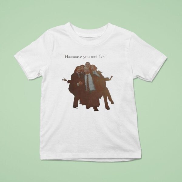 Haaaaave You Met Ted How I Met Your Mother Characters T Shirt