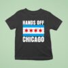 Hands Off Chicago T Shirt