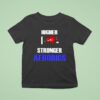 Higher I Love Stronger Aerobics T Shirt