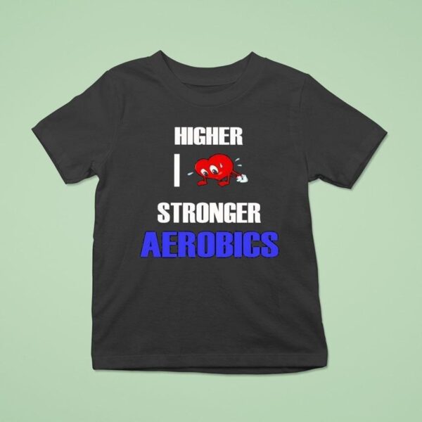 Higher I Love Stronger Aerobics T Shirt