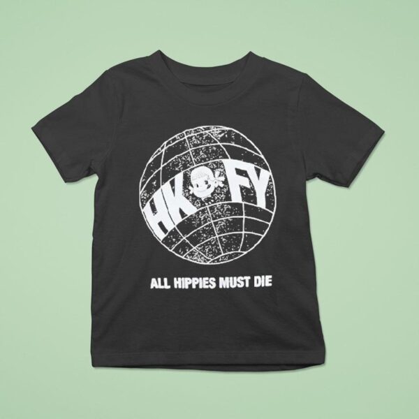 Hong Kong Fuck You All Hippies Must Die Globe T Shirt