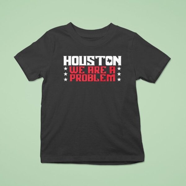 Houston Texans We Are A Problem T Shirt