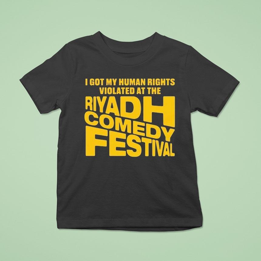 I Got My Human Rights Violated At The Riyadh Comedy Festival T Shirt I Got My Human Rights Violated At The Riyadh Comedy Festival T Shirt