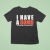 I Have A Bomb Ass Girlfriend And Yes He Bought Me This Shir T Shirt