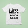 I Love Billy S Son S Band T Shirt