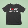 I Love My Goth Gf T Shirt