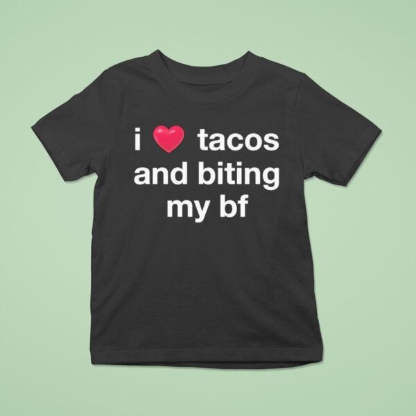 I Love Tacos And Biting My Bf T Shirt