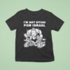 I M Not Dying For Israel T Shirt