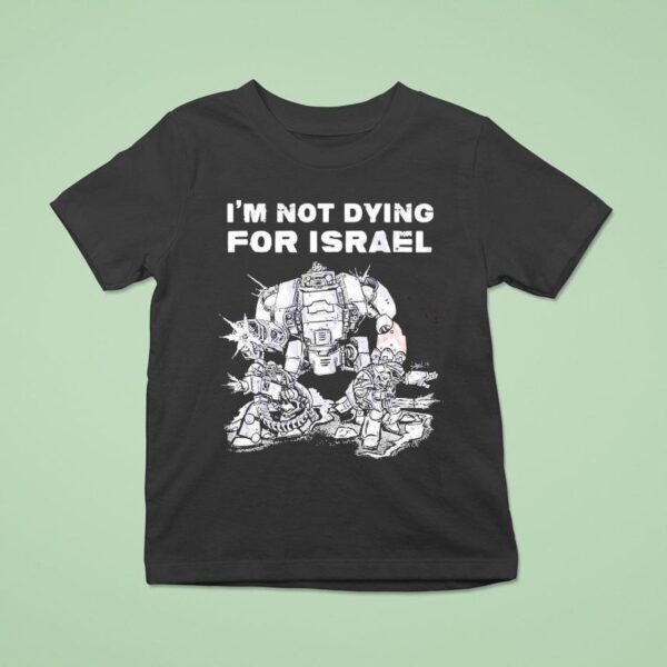 I M Not Dying For Israel T Shirt