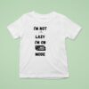 I M Not Lazy I M On Save Energy Mode T Shirt