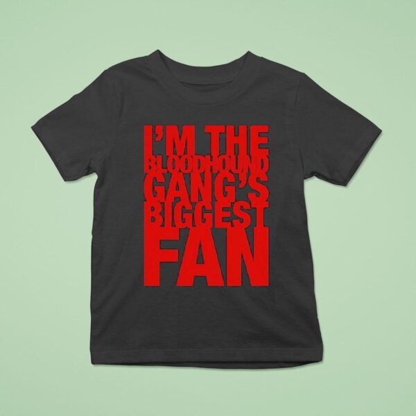 I M The Bloodhound Gang Biggest Fan T Shirt