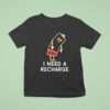 I Need A Recharge T Shirt