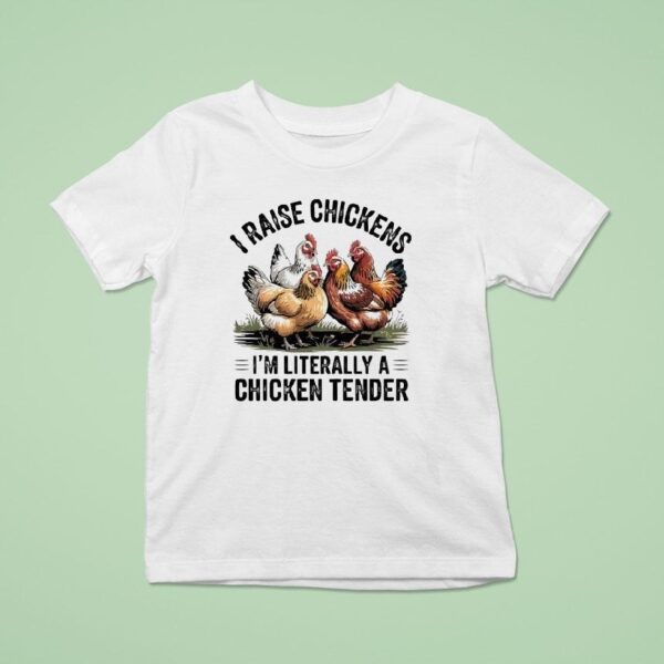 I Raise Chickens I M Literally A Chicken Tender T Shirt