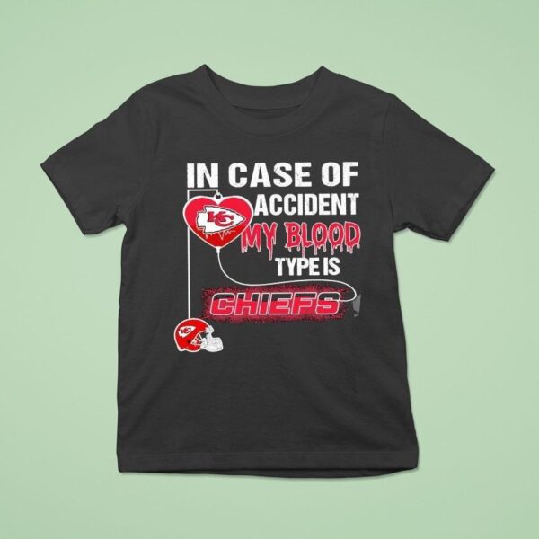 In Case Of Accident My Blood Type Is Kansas City Chiefs T Shirt