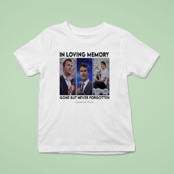 In Loving Memory Gone But Never Forgotten Charlie Kirk Photos T Shirt