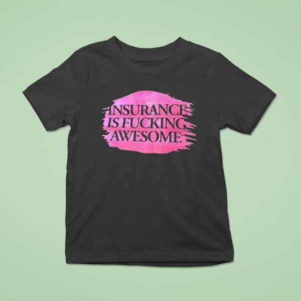 Insurance Is Fcking Awesome T Shirt